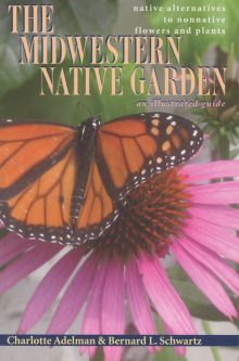 The Midwestern Native Garden - Native Alternatives to Non-native Flowers and Plants