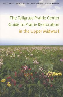 The Tallgrass Prairie Center Guide to Prairie Restoration in the Upper Midwest